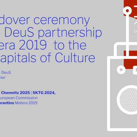 Radio Show 7 - The handover ceremony from the DeuS partnership and Matera 2019 to the Future Capitals of Culture