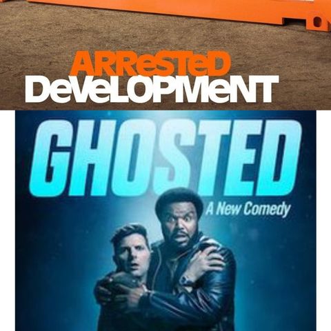 Ghosted and Arrested Developement