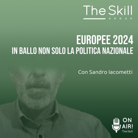 Ep. 123 - Europee 2024, in ballo non solo la politica nazionale. Con Sandro Iacometti
