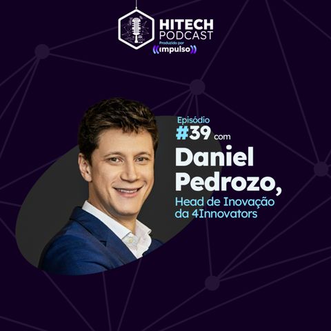 #39 - Daniel Pedrozo, Head de Inovação da 4Innovators