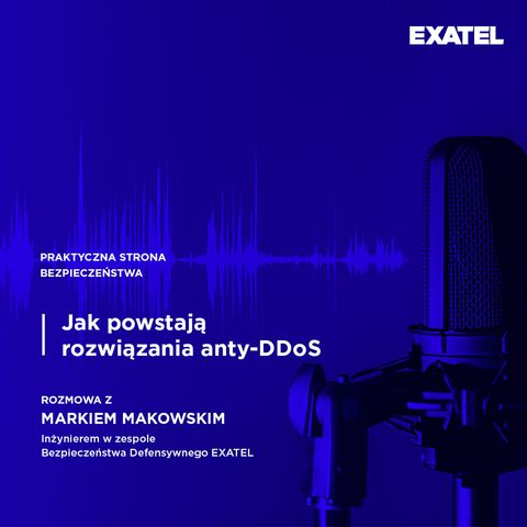 Odcinek 2 | Jak powstają rozwiązania anty-DDoS - rozmowa z Markiem Makowskim, ekspertem EXATEL