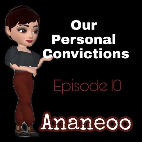 Episode 10 - Our Personal Convictions