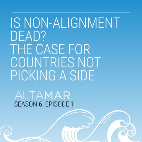 Is Non-Alignment Dead? The Case for Countries Not  Picking a Side [S6, E11]