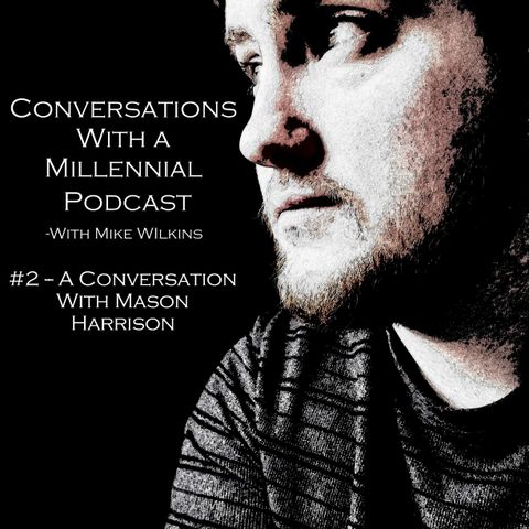 #2 - A Conversation with Mason Harrison (3/3)