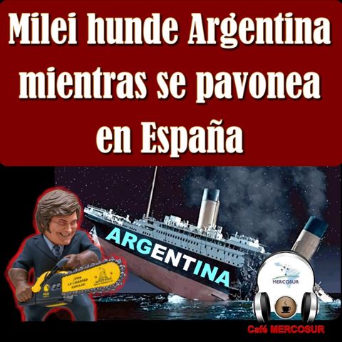 #Milei hunde Argentina mientras se pavonea con la extrema derecha en España