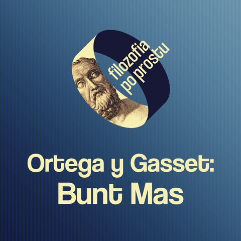 Ortega y Gasset i „Bunt Mas” – o zagrożeniach społeczeństwa masowego, roli intelektualisty i elitaryzmie #17