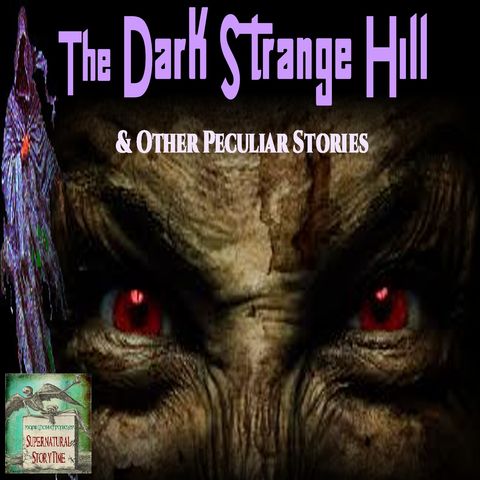 The Dark Strange Hill and Other Peculiar Stories | Podcast E101