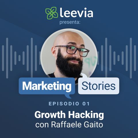 Growth hacking con Raffaele Gaito - Leevia Marketing Stories #01