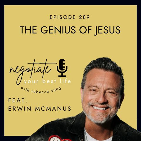 "The Genius of Jesus" with Erwin McManus on Negotiate Your Best Life with Rebecca Zung #289
