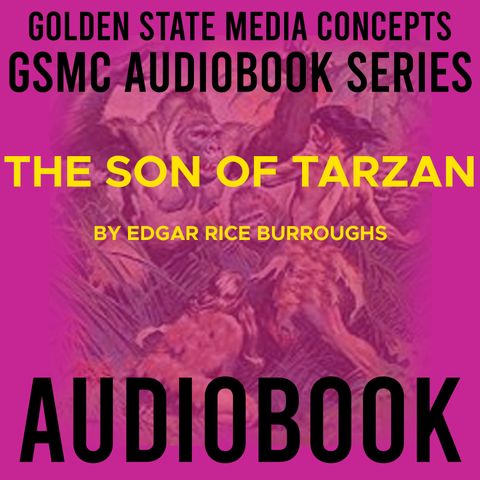 GSMC Audiobook Series: The Son of Tarzan  Episode 20: Chapter 26 and Chapter 27