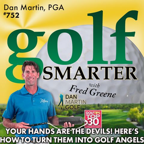 Your Hands are the Devils. Learn How to Turn Them Into Golf Angels! featuring Dan Martin, PGA