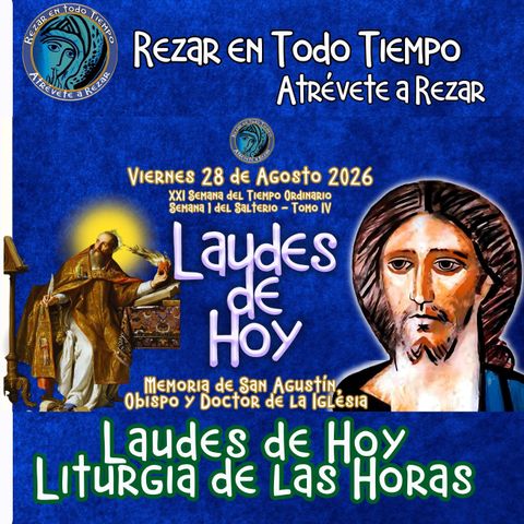 LAUDES DE HOY VIERNES 28 DE AGOSTO 2026. CAMINO. LITURGIA DE LAS HORAS. MEMORIA DE SAN AGUSTÍN, OBISPO Y DOCTOR DE LA IGLESIA.