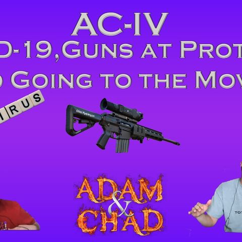 AC-IV COVID, Guns at Protests, and Going to the Movies
