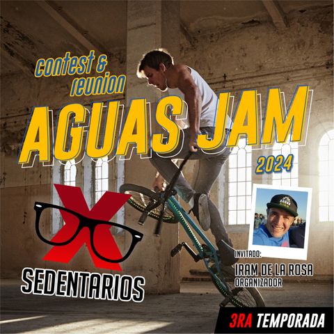 Aguas JAM Contest & Reunion BMX | XSEDENTARIOS