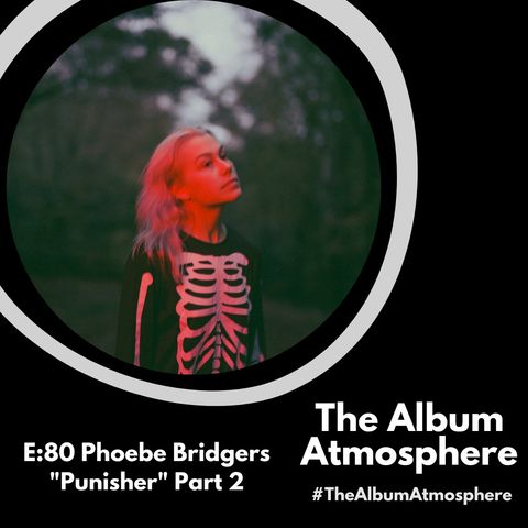 E:80 - Phoebe Bridgers - "Punisher" Part 2