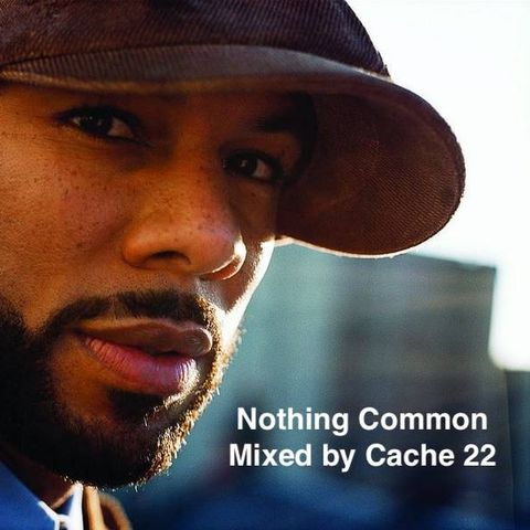 Nothing Common Mixtape (Mixed by Cache 22)