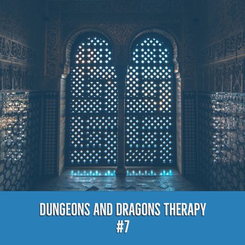 Dungeons and Dragons Therapy #7