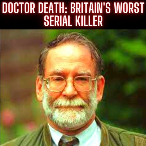 Doctor Death: Britain's Worst Serial Killer 350 Murders (True Crime Documentary)