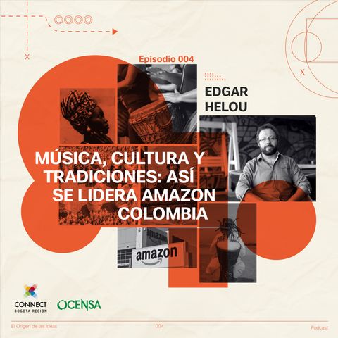 EP 4. Música, cultura y tradiciones: Así se lidera Amazon en Colombia, con Edgar Helou