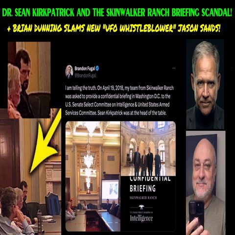 Sean Kirkpatrick : The skinwalker ranch SCANDAL! + Brian Dunning slams  "whistleblower" Jason Sands!