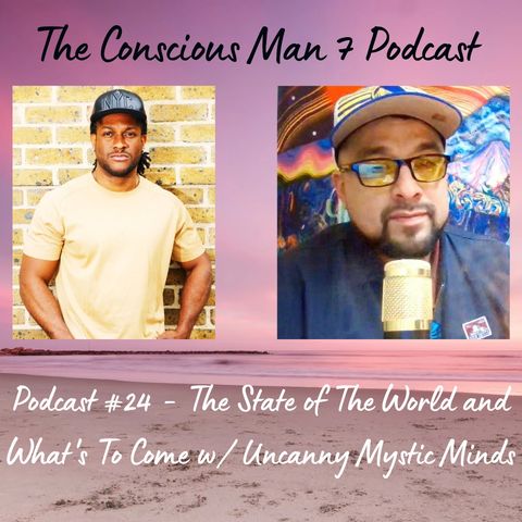 Podcast #24 - The State of The World and What's To Come w/ Uncanny Mystic Minds