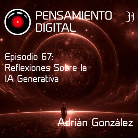 Ep67: Reflexiones sobre la IA Generativa