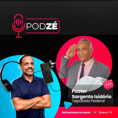 PASTOR SARGENTO ISIDÓRIO - PodZé #11