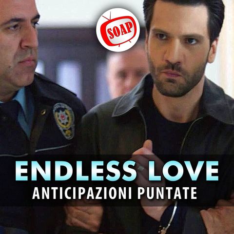 Anticipazioni Endless Love, Puntate Turche: Emir Ricercato Dalla Polizia!