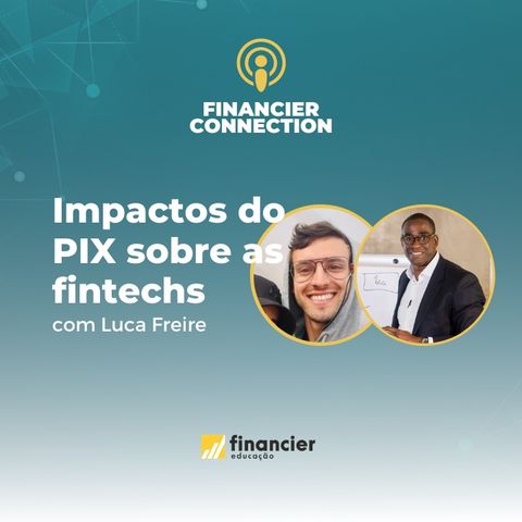#4 - Impactos do PIX sobre as Fintechs | com Lucca Freire