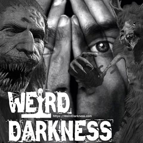 “WENDIGO PSYCHOSIS” and More True, Macabre Stories! (PLUS BLOOPERS!) #WeirdDarkness
