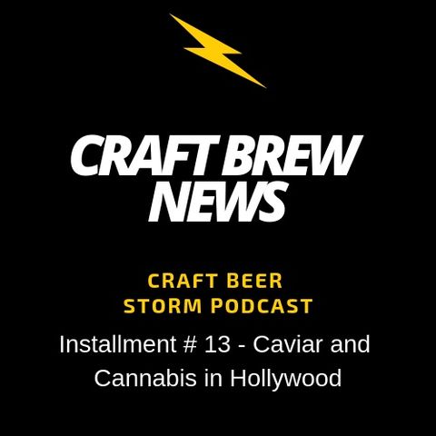 Craft Brew News # 13 - Caviar and Cannabis in Hollywood