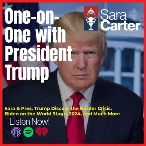 Sara Carter Exclusive: One-on-One with President Trump