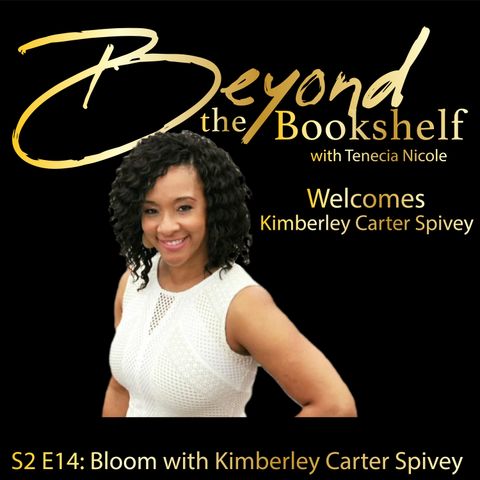 S2 E14: Bloom with Kimberley Carter Spivey