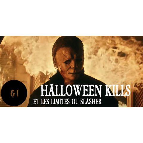 Genre #20: Sur le chemin du retour - Halloween Kills (2021) et les limites du slasher
