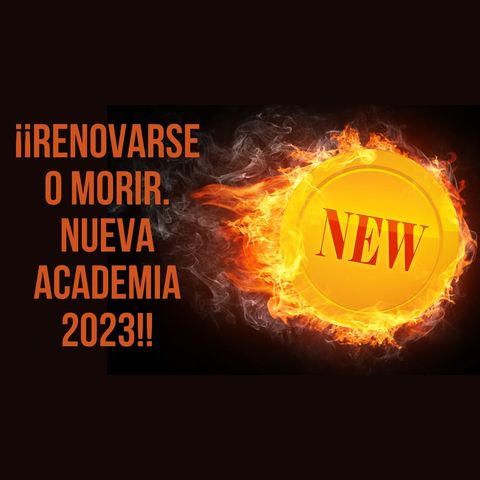 ¡¡Renovarse o morir. Nueva Academia 2023!!