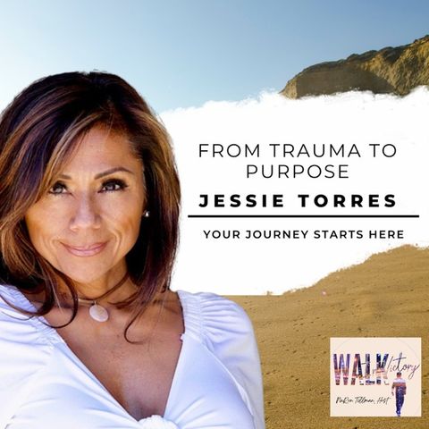 From Trauma to Purpose: Jessie Torres on Healing and Personal Growth