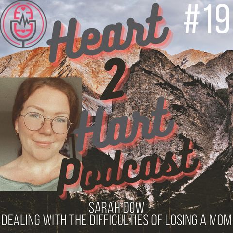 Ep.19 W/ Sarah Dow - Dealing with the difficulties of losing your mom!