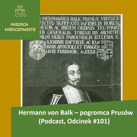 Hermann von Balk - pogromca Prusów. (Podcast, Odcinek #101)