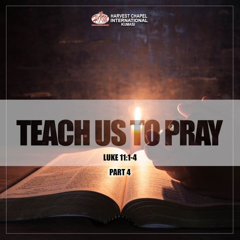 Teach Us To Pray - Part 4