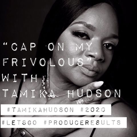 Episode 7 - Cap On My Frivolous w/ Tamika Hudson