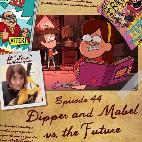44: Gravity Falls "Dipper and Mabel vs. the Future"