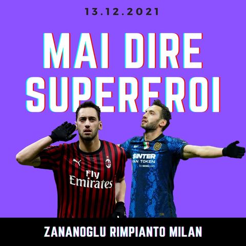 ZANANOGLU RIMPIANTO MILAN!