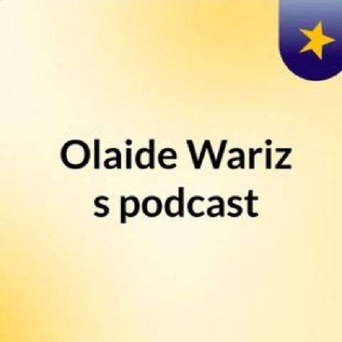 Episode 8 - Olaide Wariz's podcast