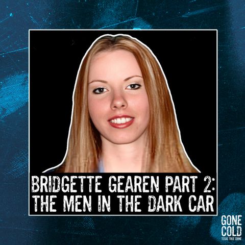 Bridgette Gearen Part 2: The Men in the Dark Car