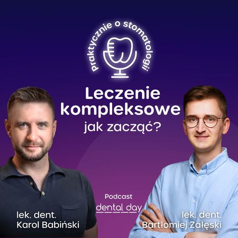 Leczenie kompleksowe - jak zacząć? Lek. dent. Karol Babiński i lek. dent. Bartłomiej Załęski