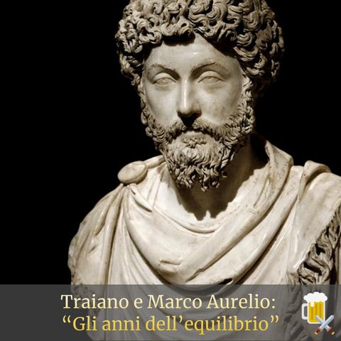 Traiano e Marco Aurelio - Gli anni dell'equilibrio