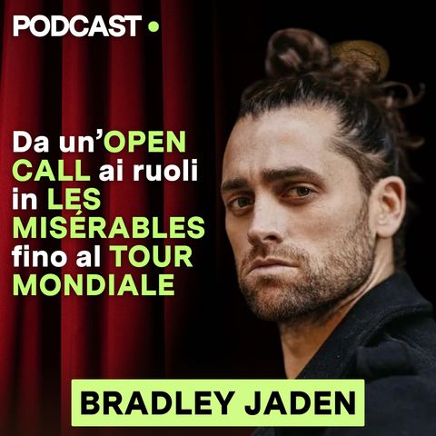 BRADLEY JADEN | Da un'OPEN CALL ai ruoli in LES MISÉRABLES fino al TOUR MONDIALE