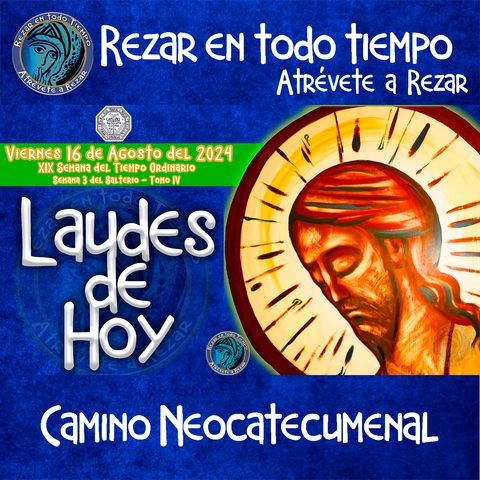 LAUDES DEL DIA DE HOY ✟ VIERNES 16 DE AGOSTO 2024 ✟ Camino Neocatecumenal ✟ Liturgia de las Horas.