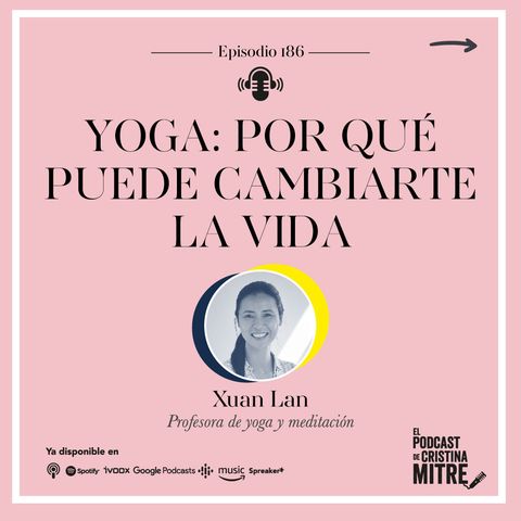 Yoga: Por qué puede cambiarte la vida, con Xuan Lan. Episodio 186