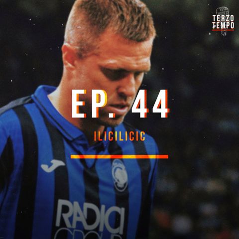 Ep. 44 - IlicIlicic